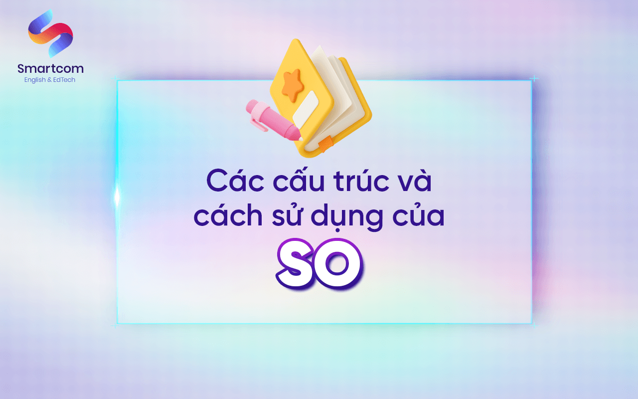 các cấu trúc và cách sử dụng của so các cấu trúc và cách sử dụng của so