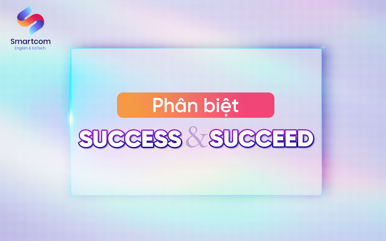 cách phân biệt success và succeed