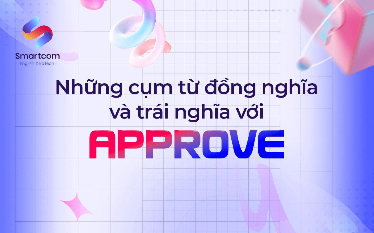 những cụm từ đồng nghĩa và trái nghĩa với approve