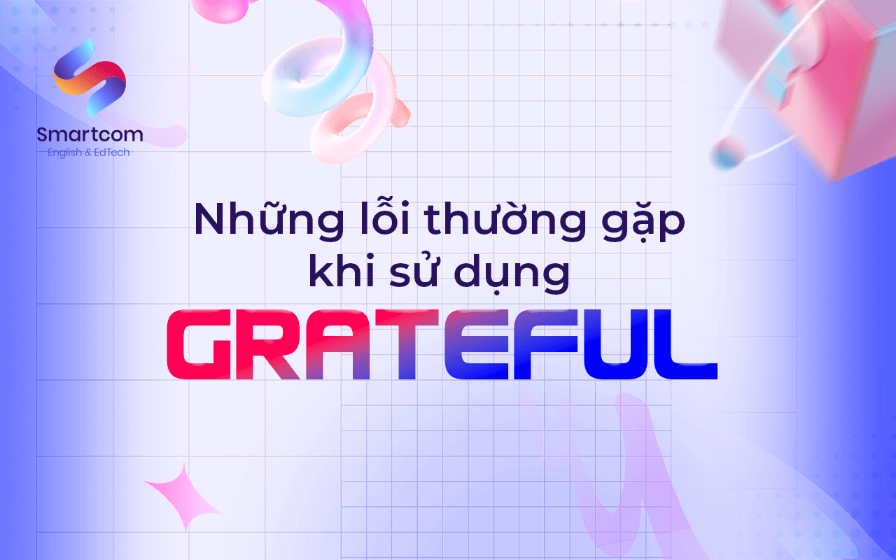 những lỗi thường gặp khi sử dụng grateful