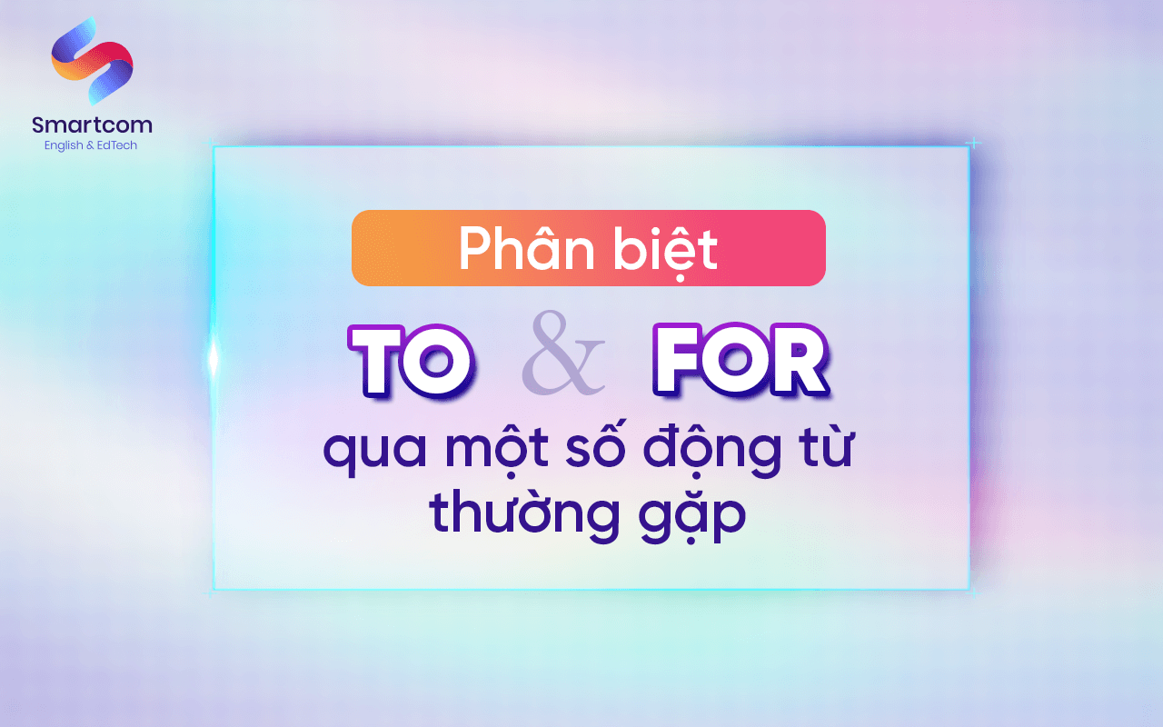 to và for qua một số động từ thường gặp