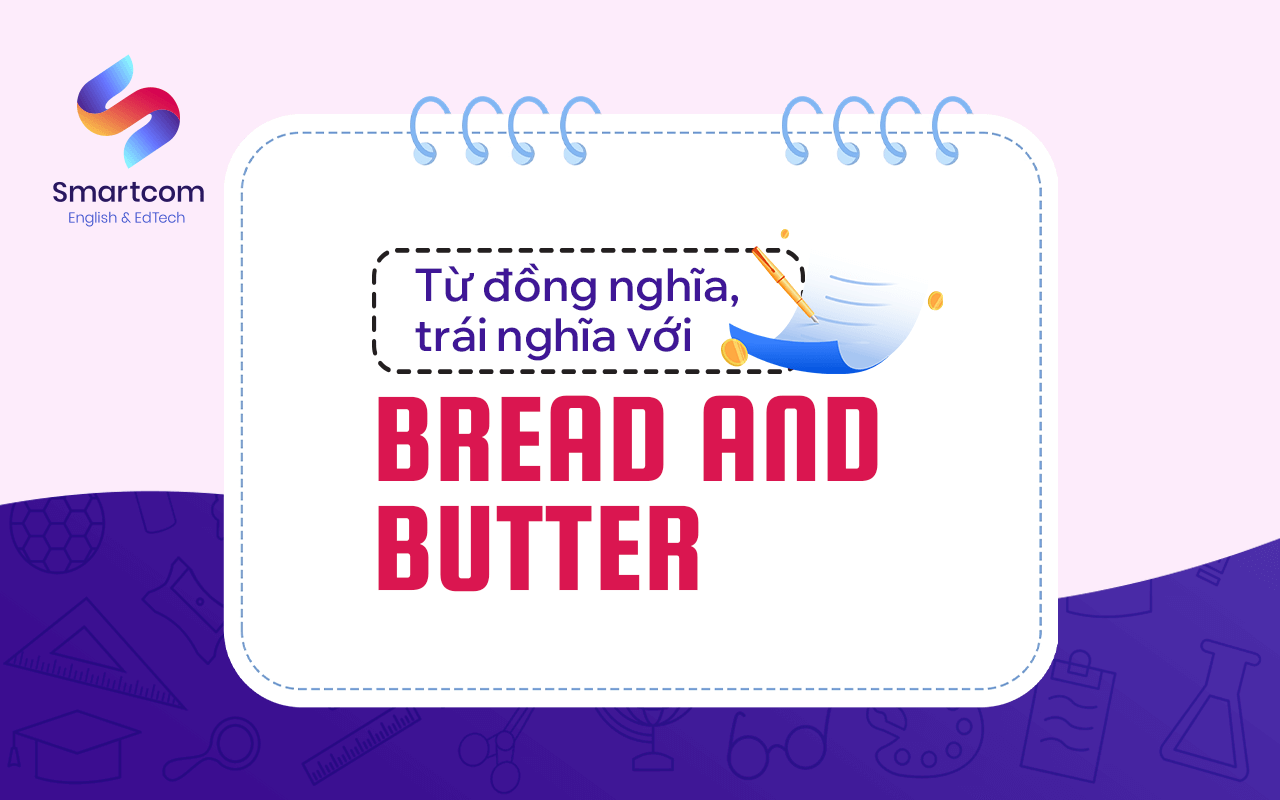 từ đồng nghĩa trái nghĩa với bread and butter