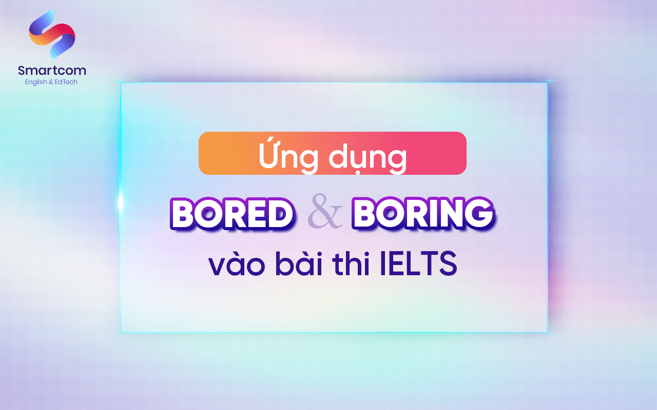 ứng dụng bored và boring vào bài thi ielts ứng dụng bored và boring vào bài thi ielts