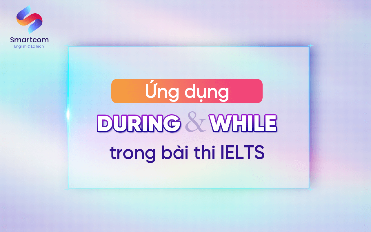ứng dụng during và while trong bài thi ielts