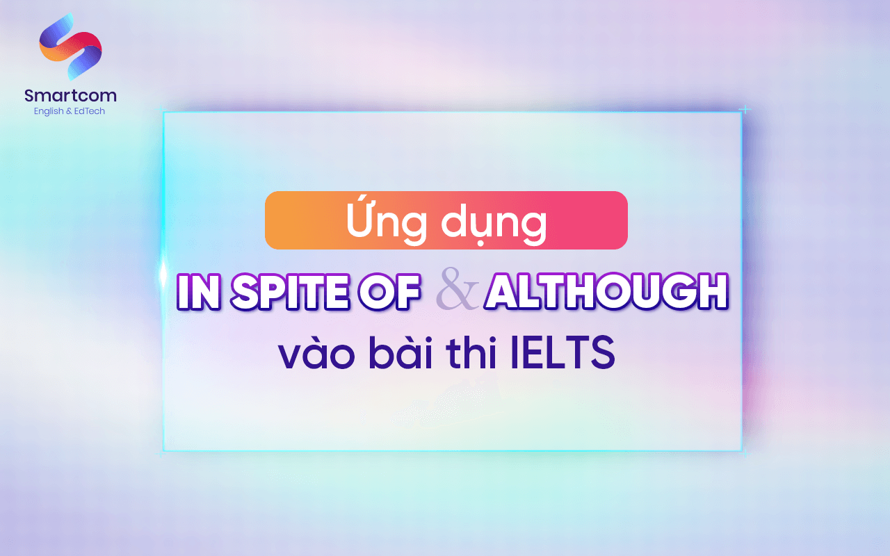 ứng dụng in spite of và although vao bài thi ielts