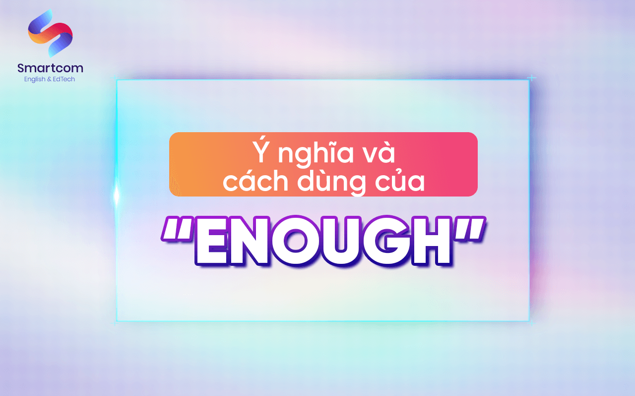ý nghĩa và cách dùng của enough ý nghĩa và cách dùng của enough