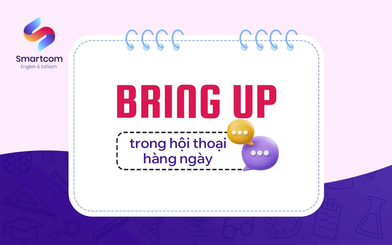 bring up trong hội thoại hàng ngày bring up trong hội thoại hàng ngày