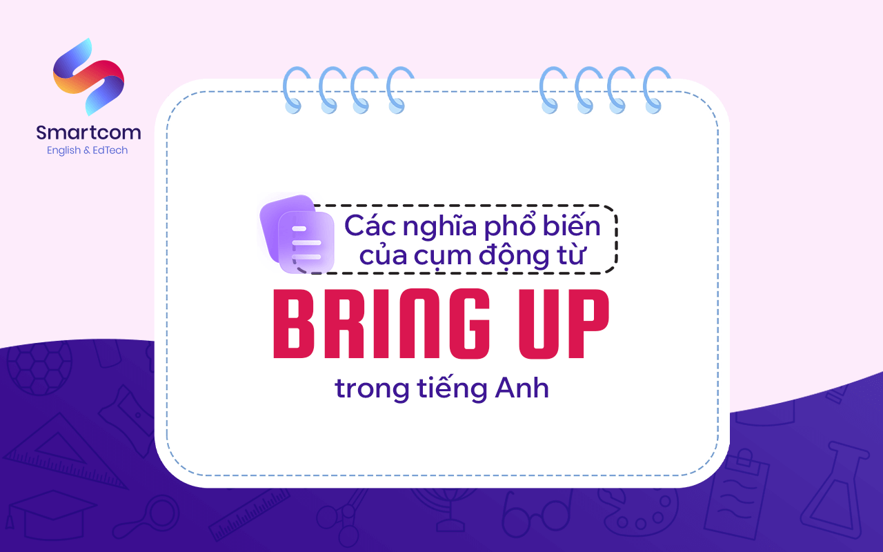 các cụm từ phổ biến với bring up các cụm từ phổ biến với bring up