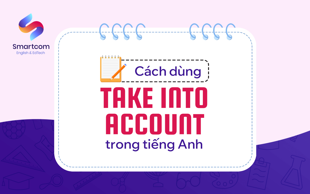 cách dùng take into account trong tiếng anh cách dùng take into account trong tiếng anh
