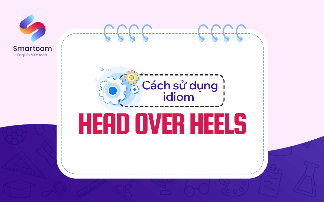 cách sử dụng idiom head over heels