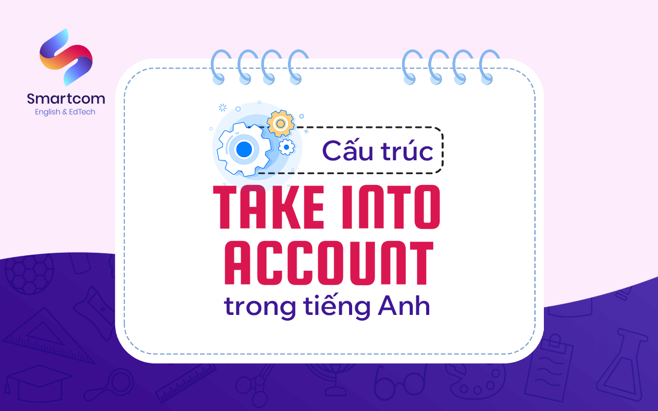 cấu trúc take into account trong tiếng anh cấu trúc take into account trong tiếng anh