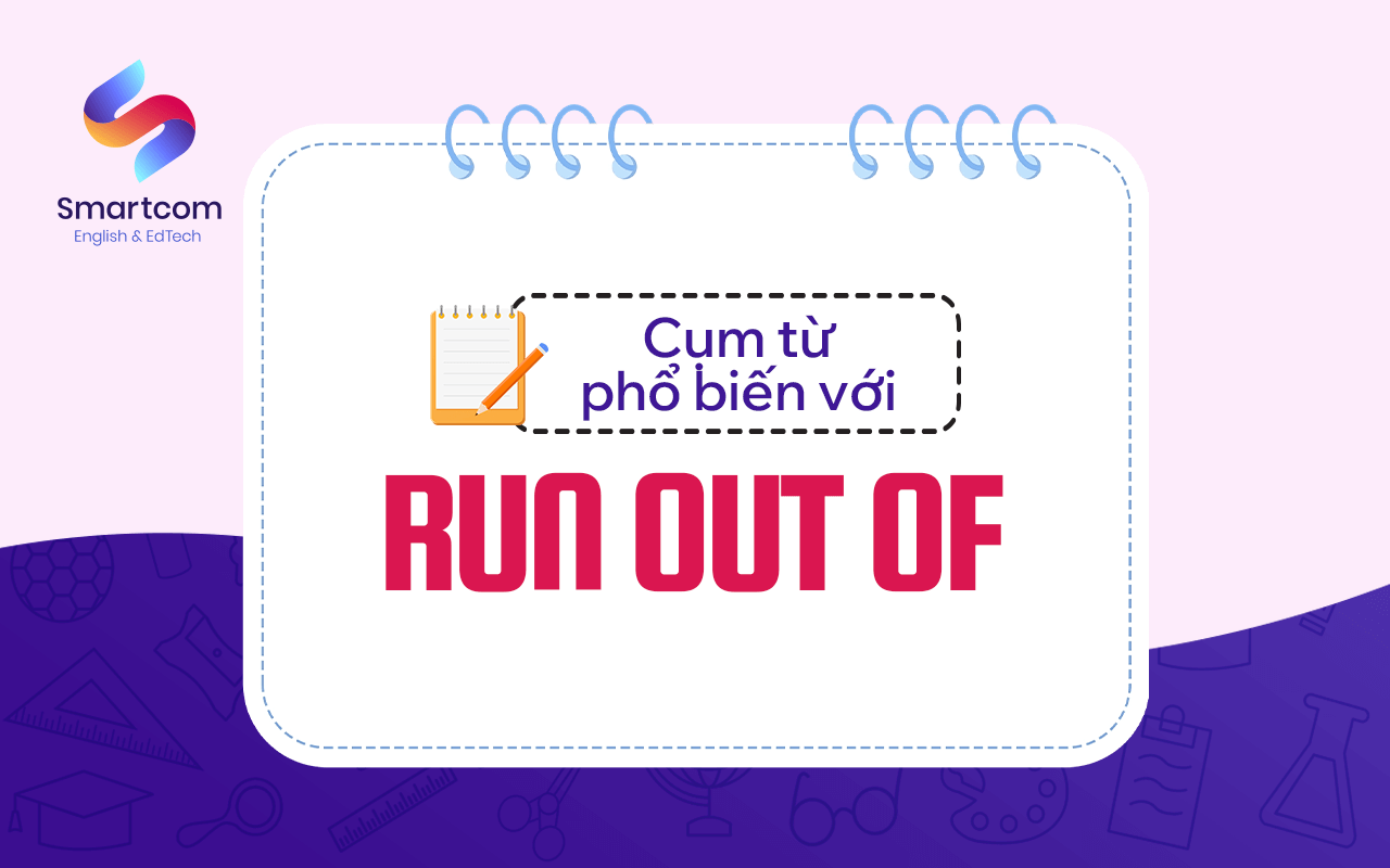 cụm từ phổ biến với run out of