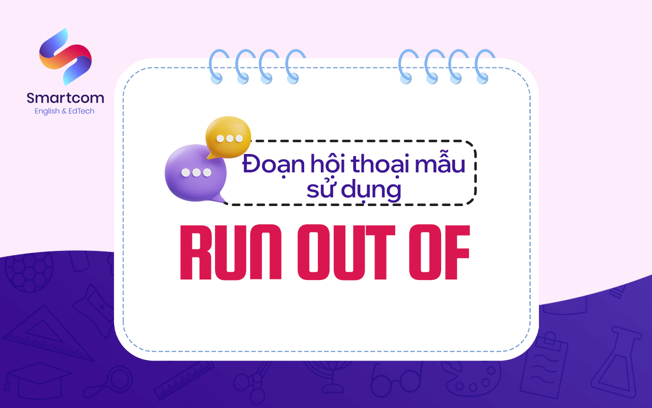 đoạn hội thoại mẫu sử dụng run out of