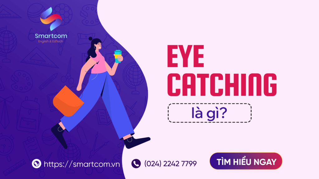 Eye catching là gì? Cách dùng chi tiết từ A-Z