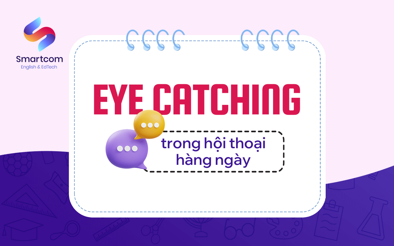 eye catching trong hội thoại hàng ngày