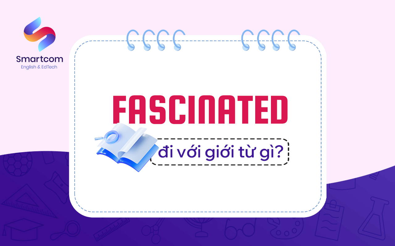 fascinated đi với giới từ gì