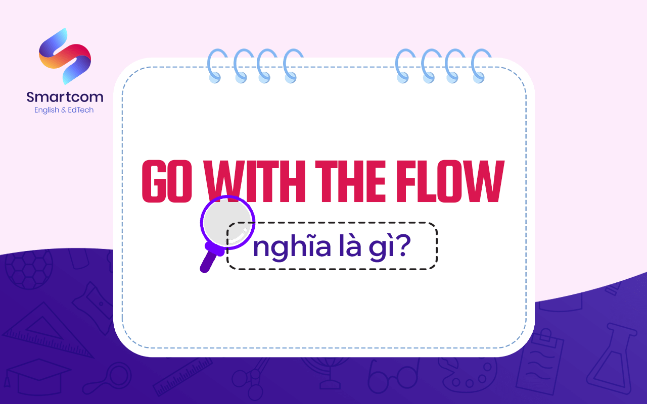 go with the flow nghĩa là gì