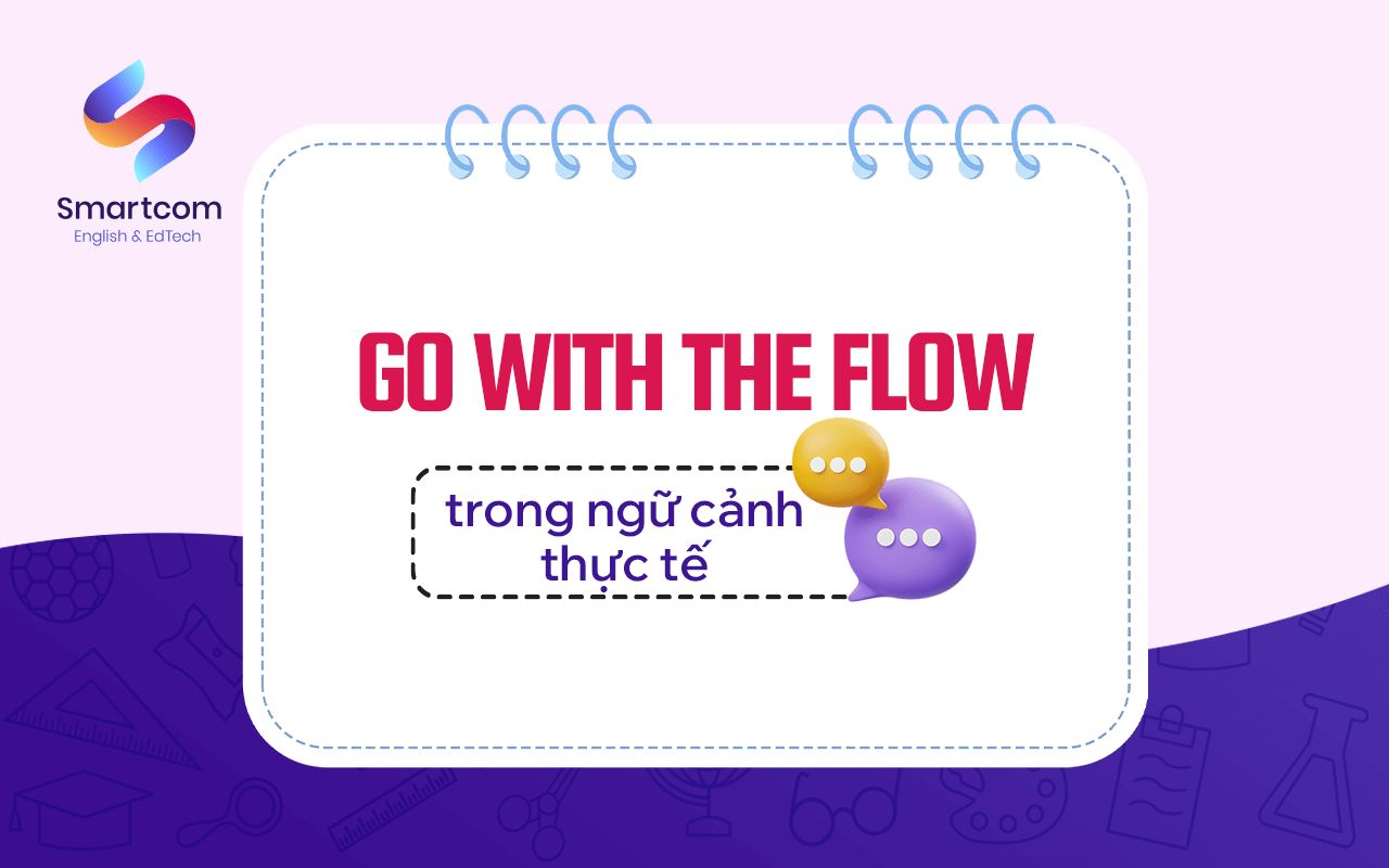 go with the flow trong ngữ cảnh thực tế