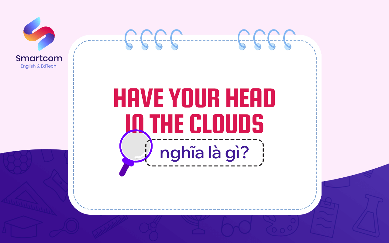 have your head in the clouds nghĩa là gì