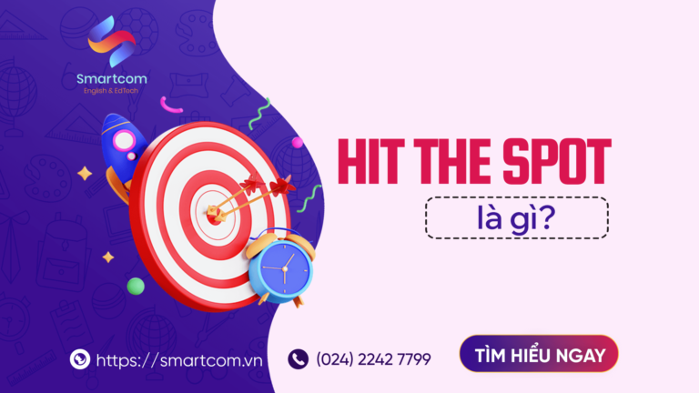 Hit Gi Hit the spot là gì? Hiểu và vận dụng từ A-Z