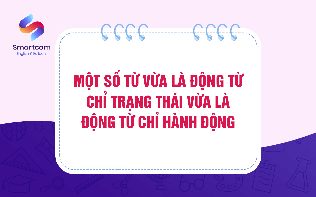 một số từ vừa là động từ chỉ trạng thái vừa là động từ chỉ hành động