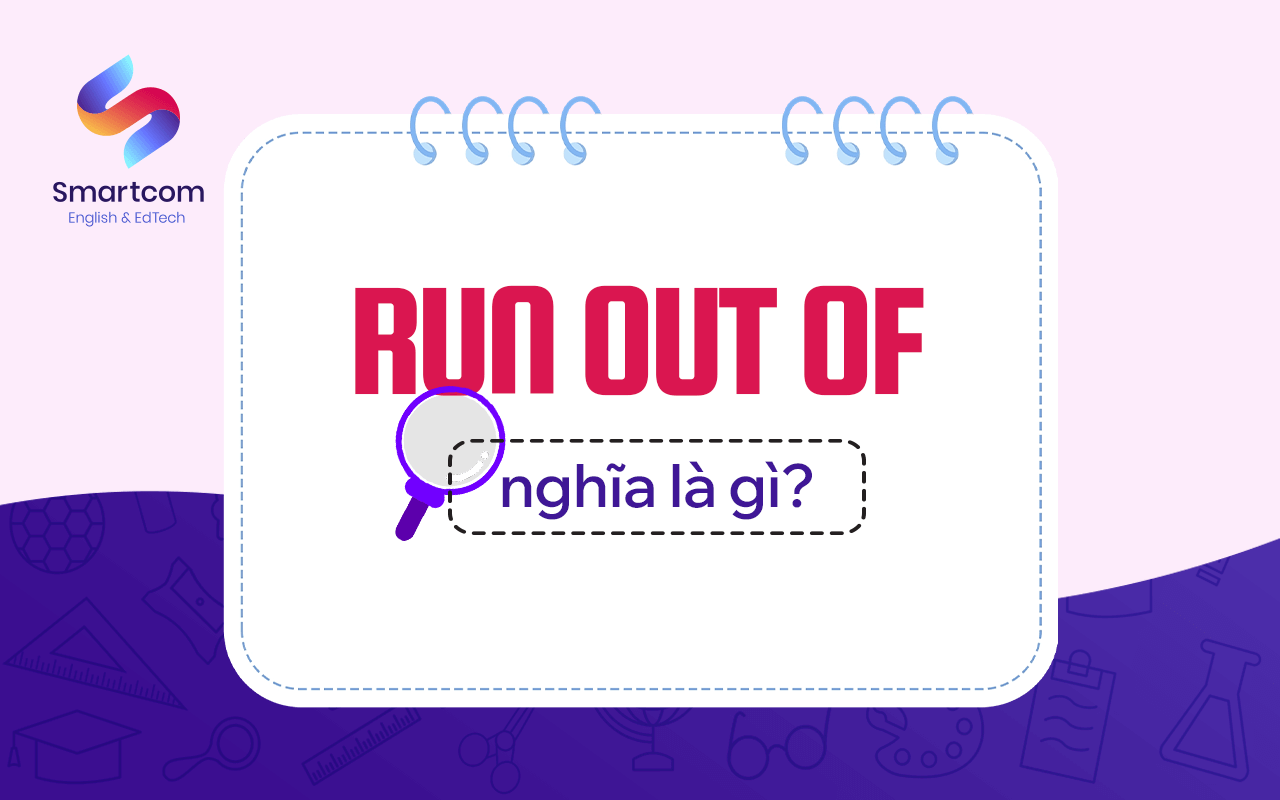 run out of nghĩa là gì