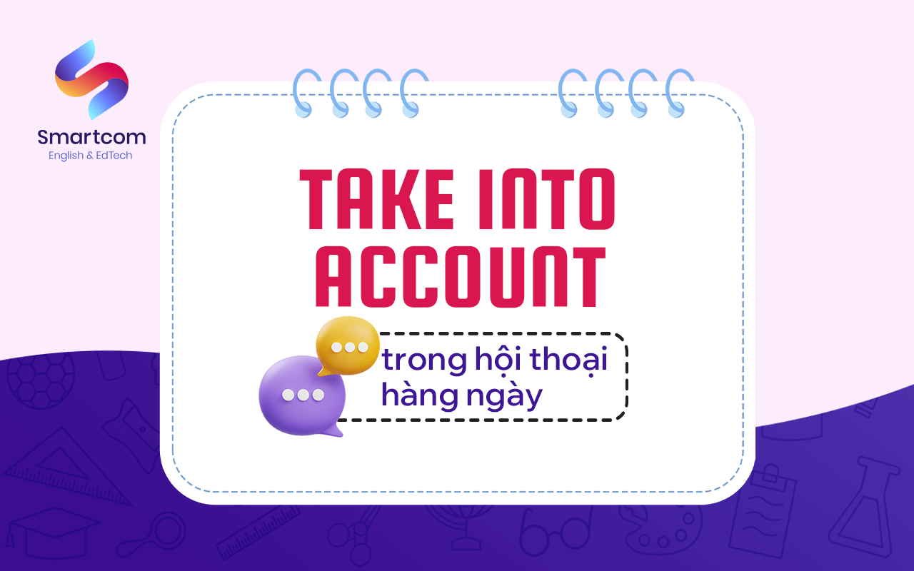 take into account trong hội thoại hàng ngày take into account trong hội thoại hàng ngày