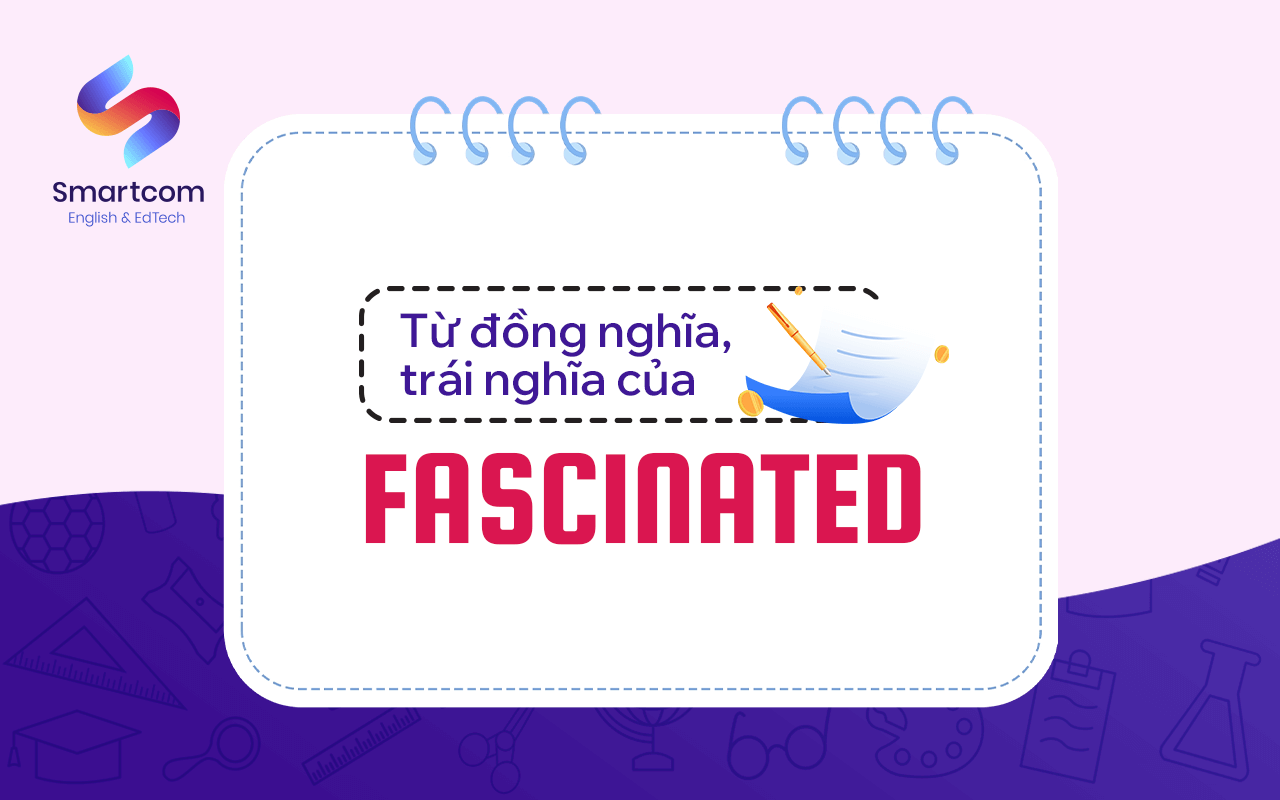 từ đồng nghĩa trái nghĩa với fascinated