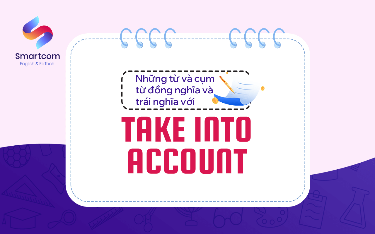 từ đồng nghĩa trái nghĩa với take into account từ đồng nghĩa trái nghĩa với take into account