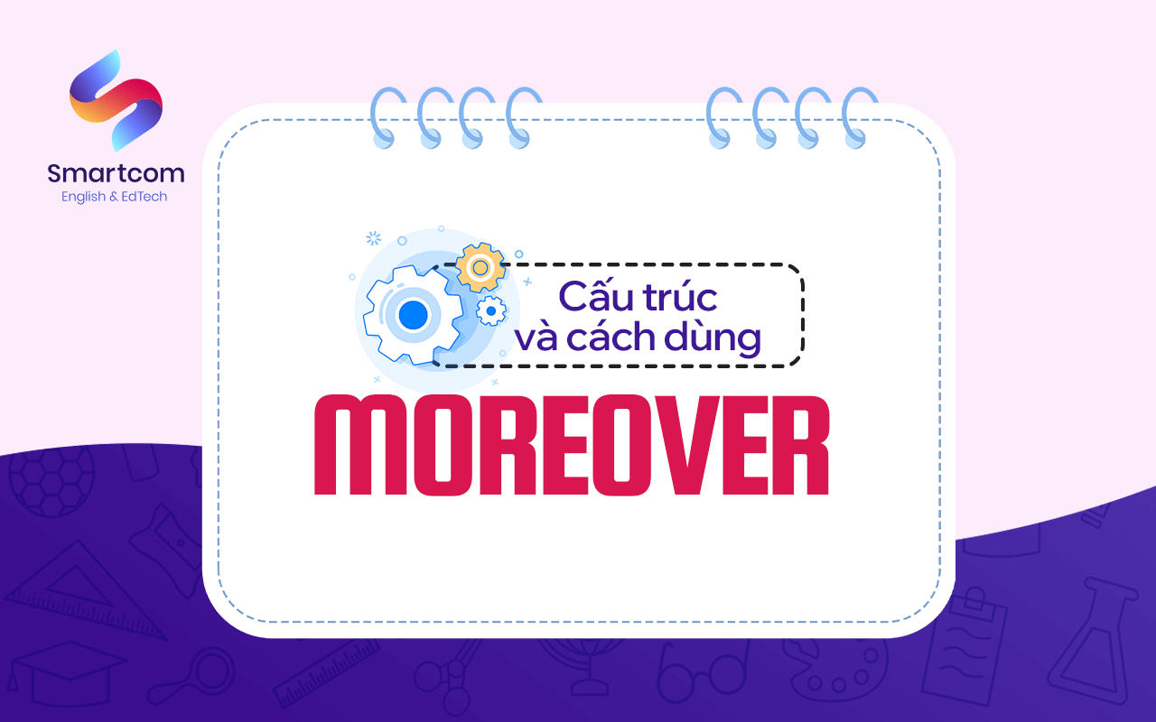 cấu trúc và cách dùng moreover cấu trúc và cách dùng moreover
