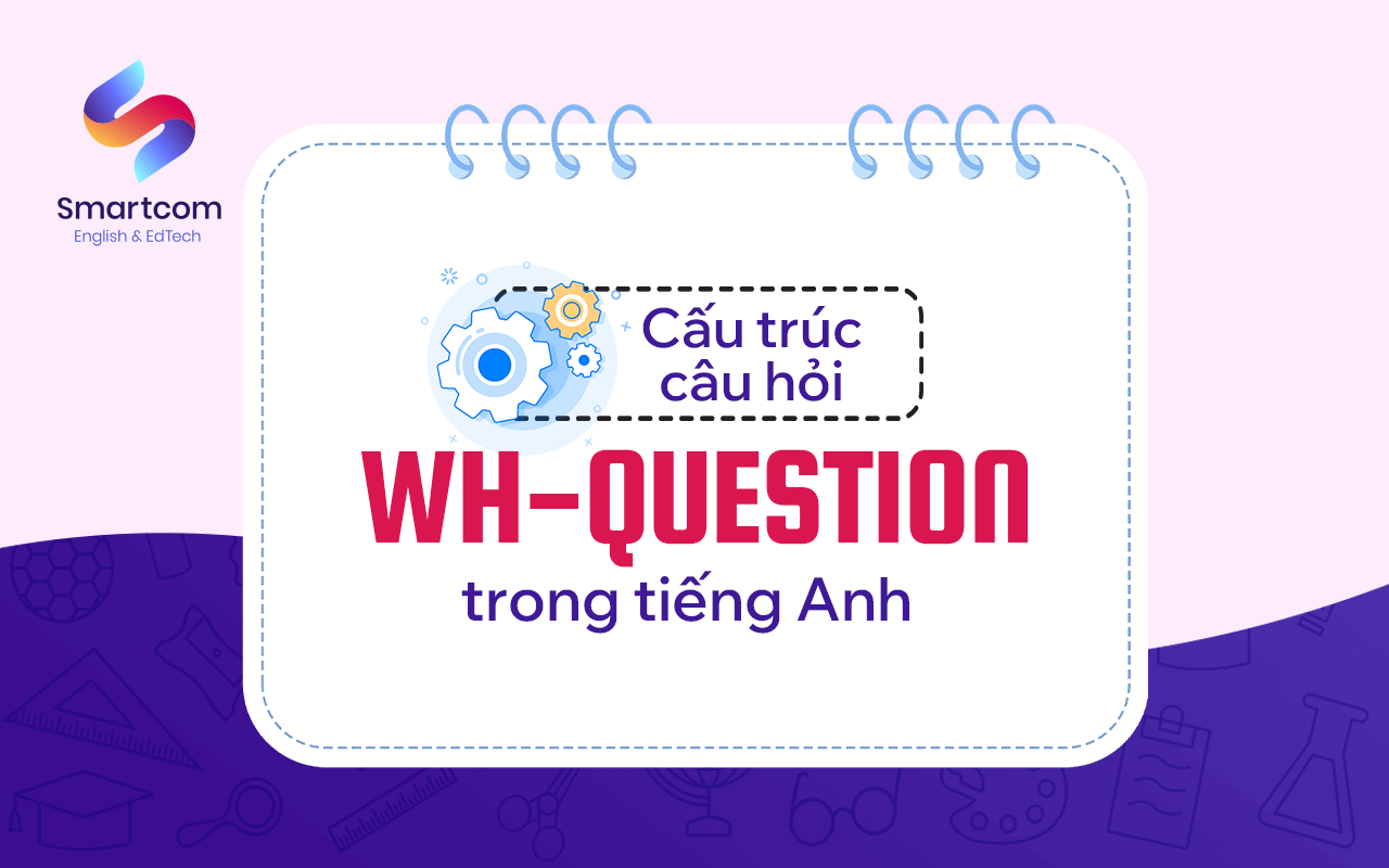 cấu trúc wh question trong tiếng anh cấu trúc wh question trong tiếng anh