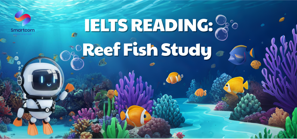 IELTS READING: Reef Fish Study – Bài bị đồn “khó” trong thi máy