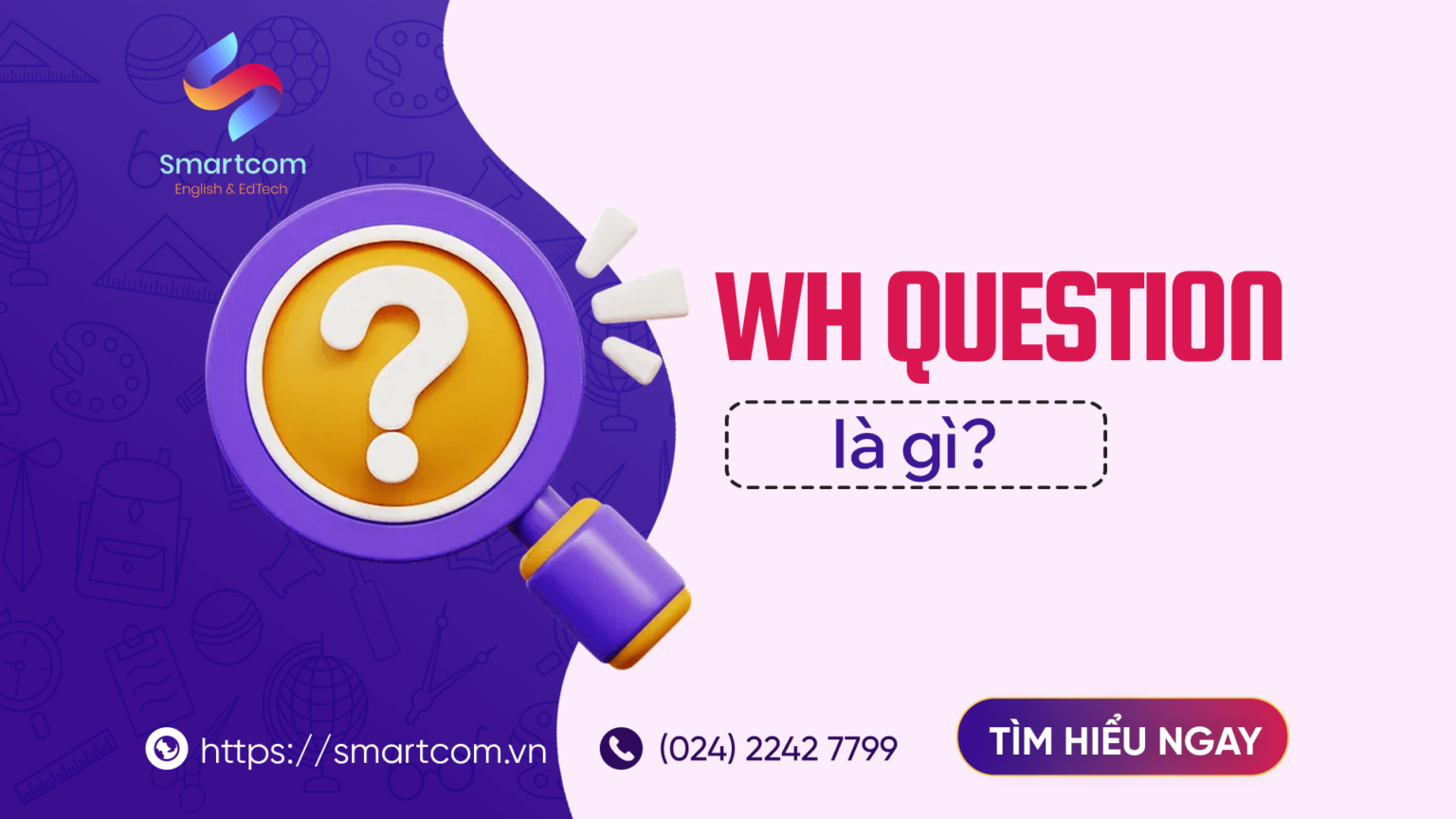Wh-Question là gì? Cấu trúc và cách dùng từ A-Z