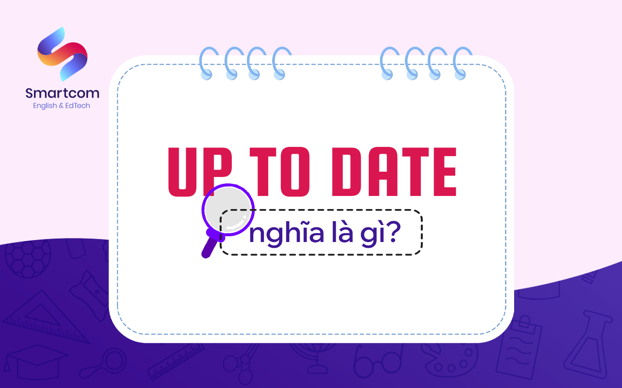up to date nghĩa là gì up to date nghĩa là gì