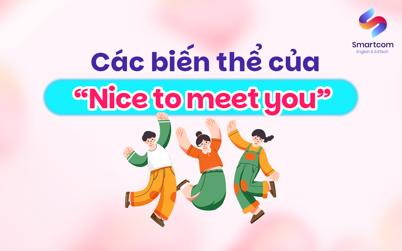 các biến thể của nice to meet you