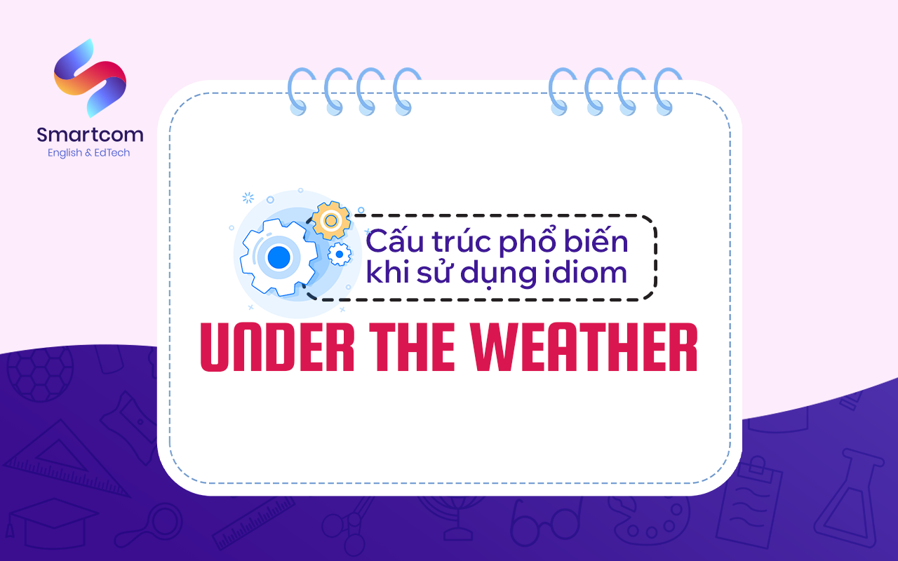 cấu trúc phổ biến khi sử dụng under the weather