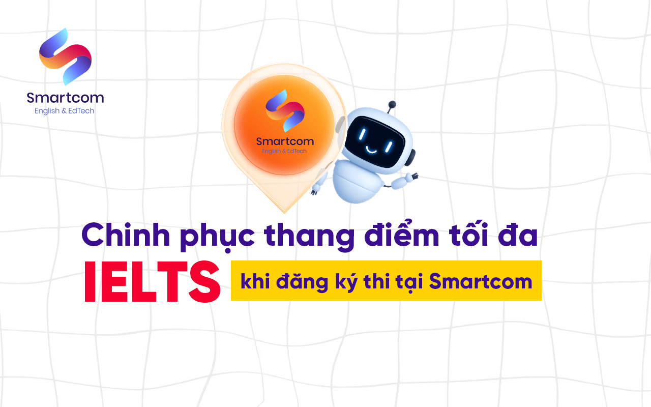 chinh phục ielts tối đa khi đăng ký tại smartcom