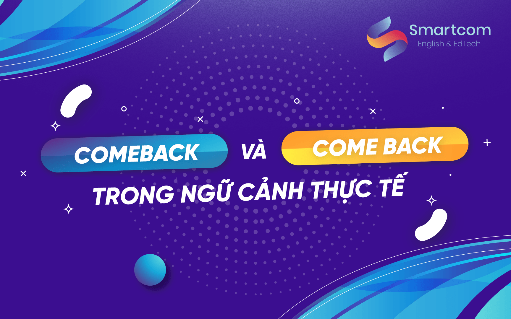 comeback và come back trong ngữ cảnh thực tế comeback và come back trong ngữ cảnh thực tế