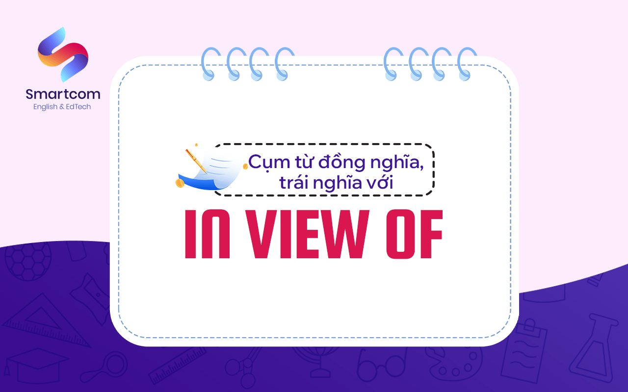 cụm từ đồng nghĩa trái nghĩa với in view of