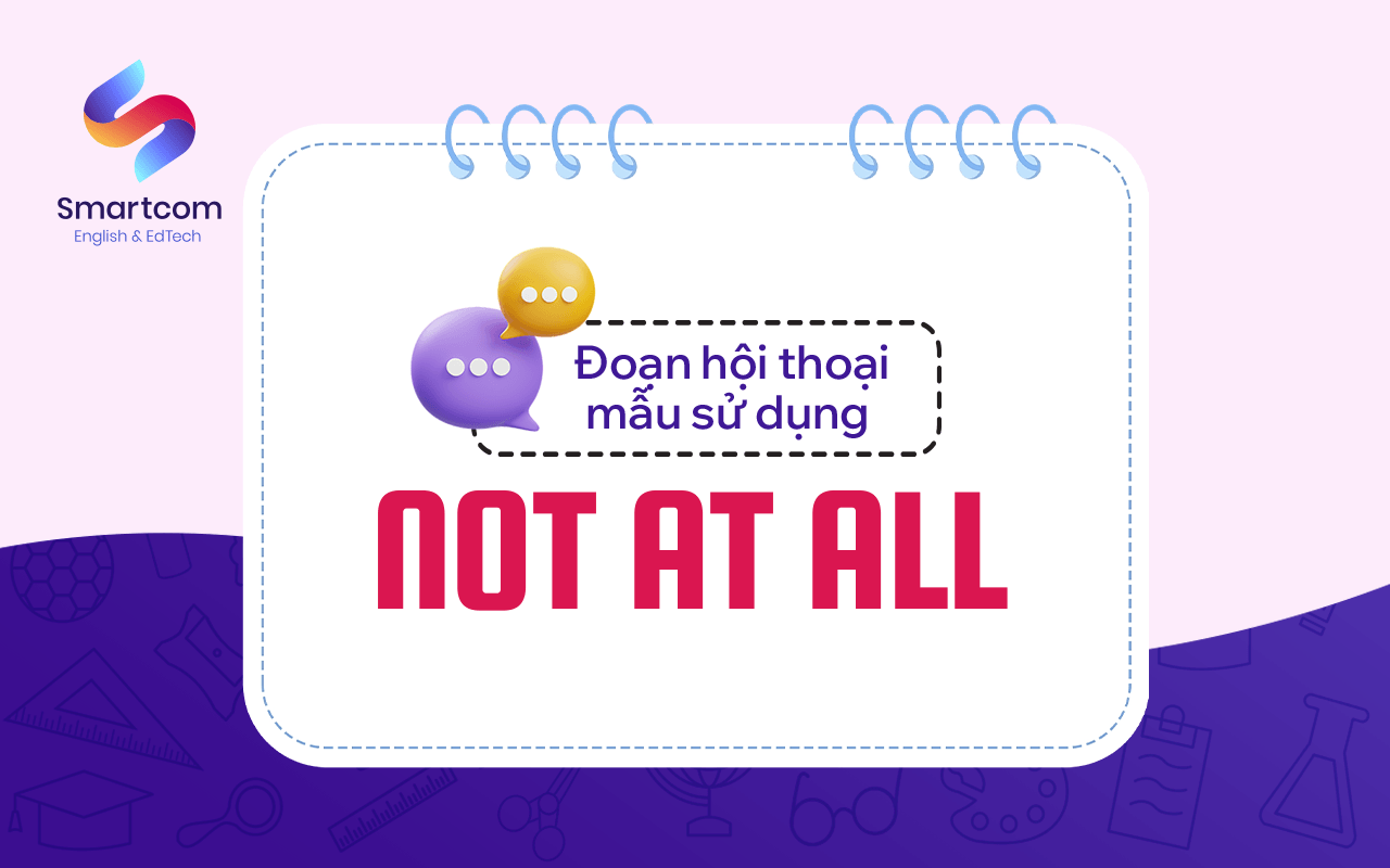 đoạn hội thoại mẫu sử dụng not at all đoạn hội thoại mẫu sử dụng not at all