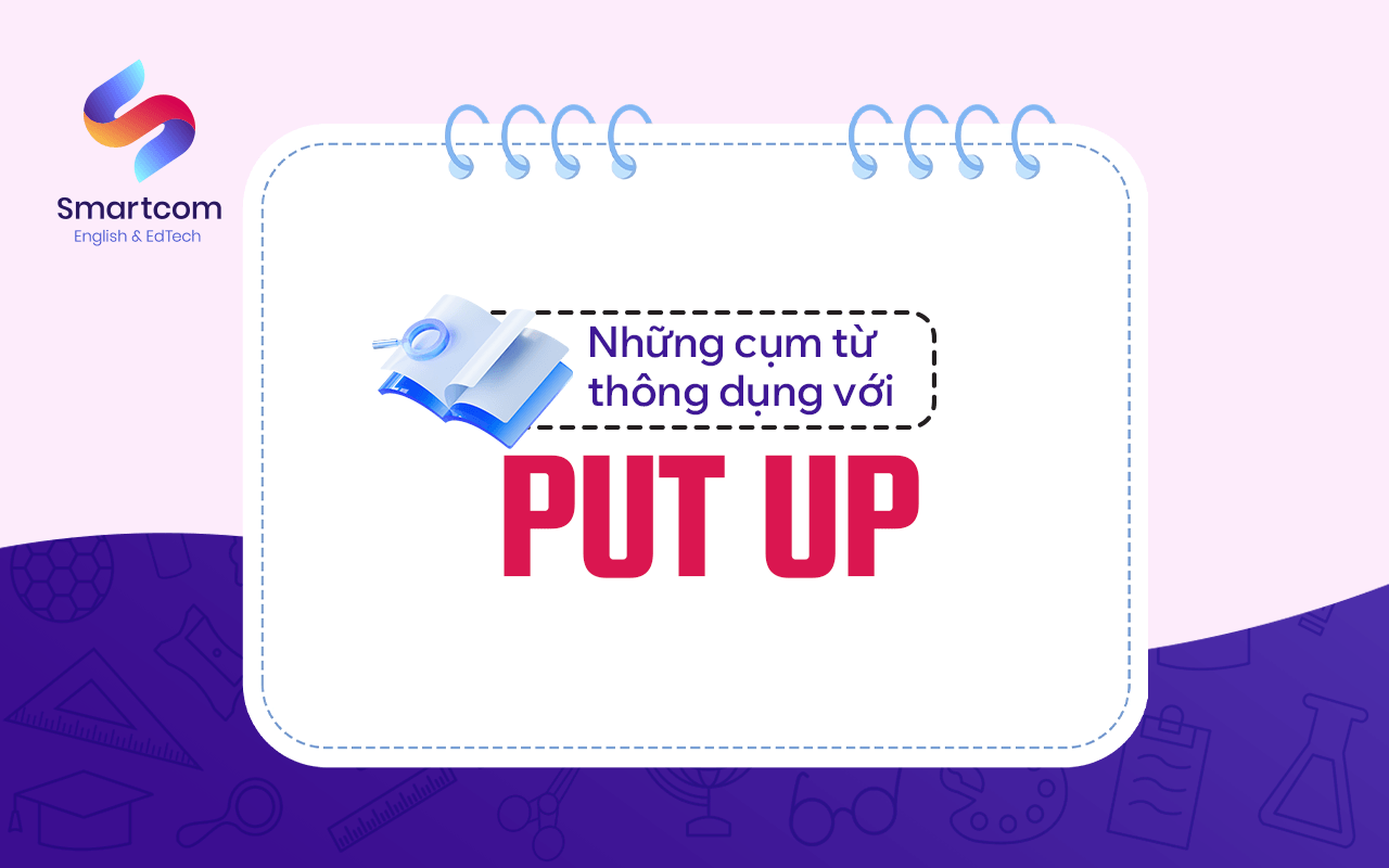 những cụm từ thông dụng với put up