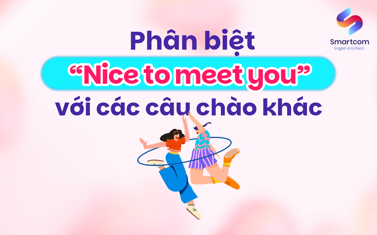 phân biệt nice to meet you với câu trả lời khác
