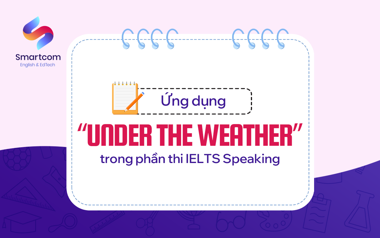 ứng dụng under the weather trong ielts speaking