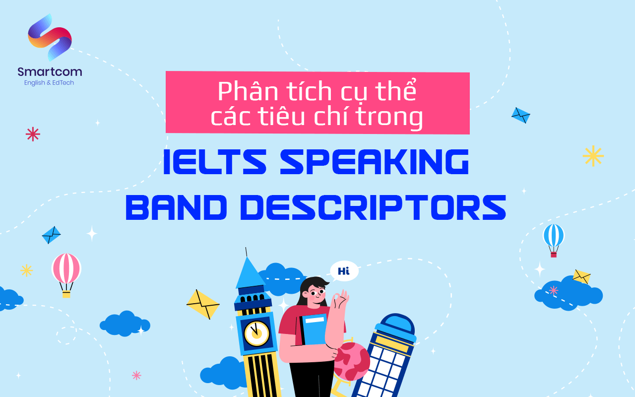 cấu trúc bài thi ielts speaking các tiêu chí ielts speaking band descriptors