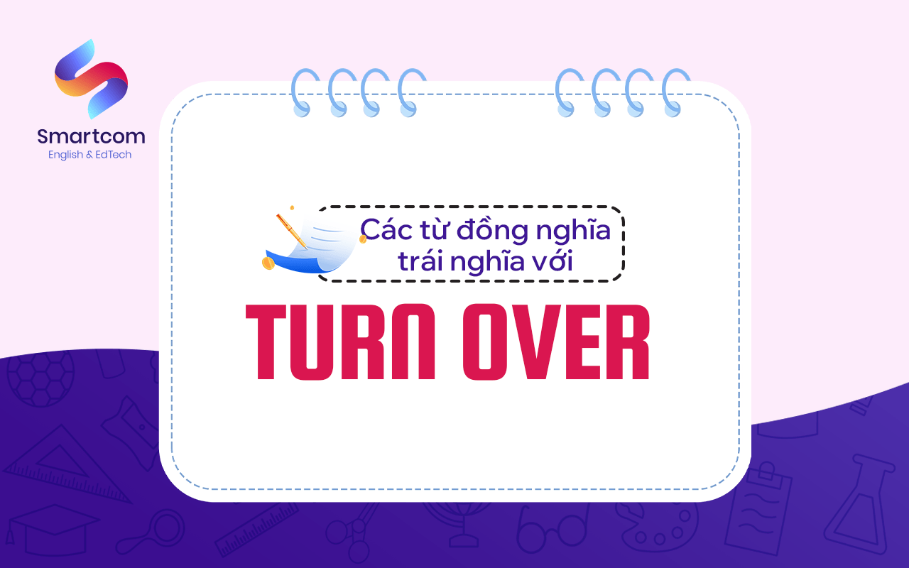 các từ đồng nghĩa trái nghĩa với turn over các từ đồng nghĩa trái nghĩa với turn over