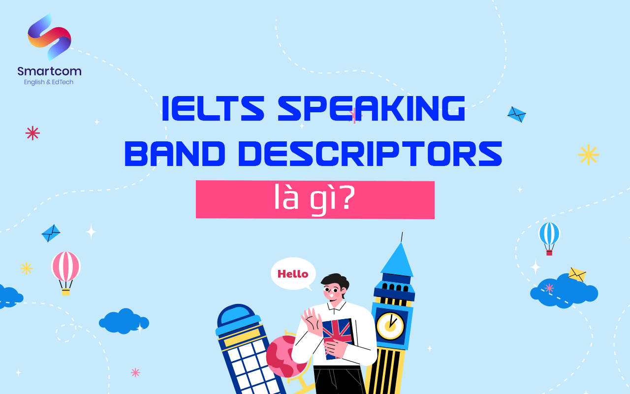 ielts speaking band descriptors là gì ielts speaking band descriptors là gì