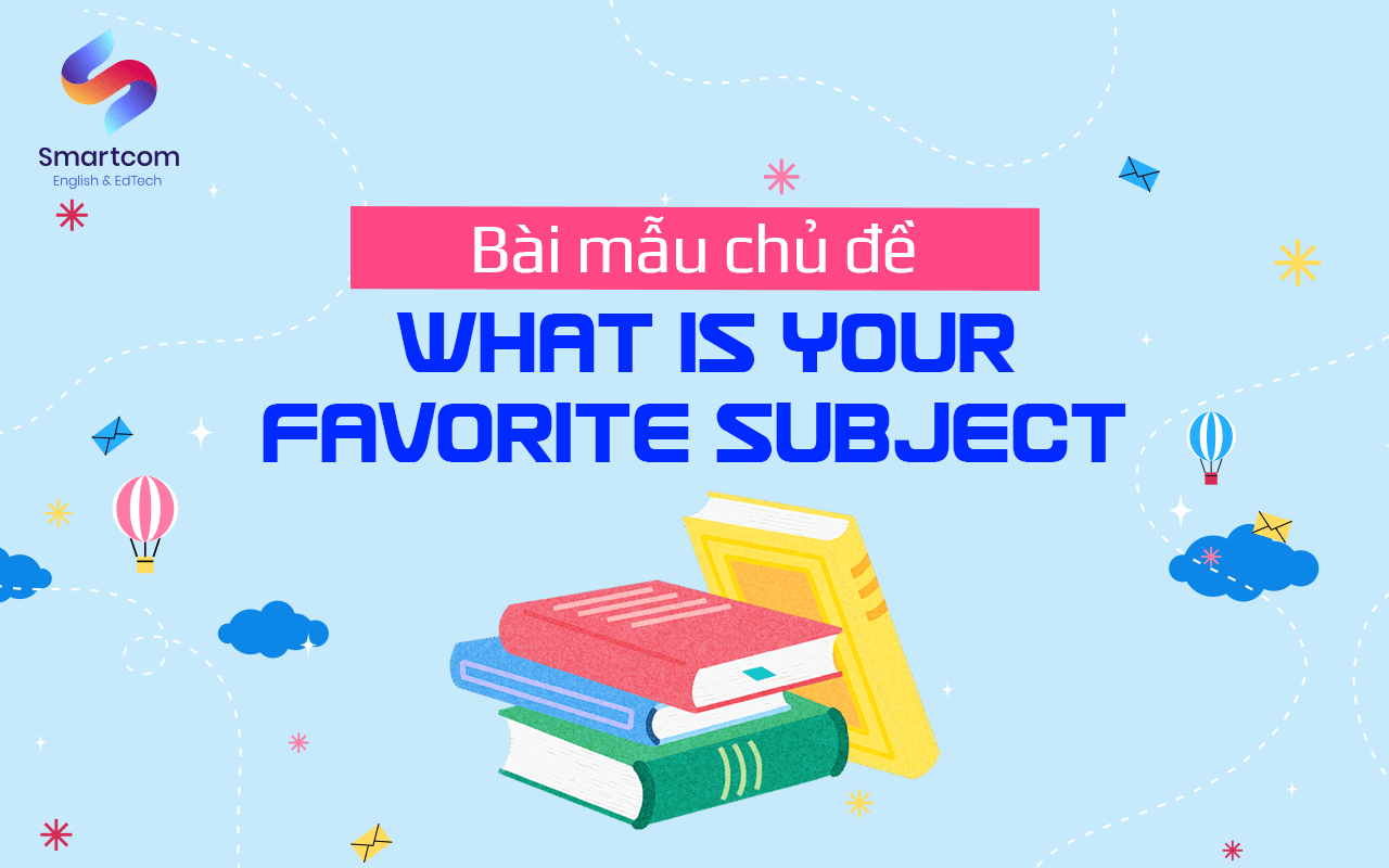 bài mẫu chủ đề what is your favorite subject bài mẫu chủ đề what is your favorite subject