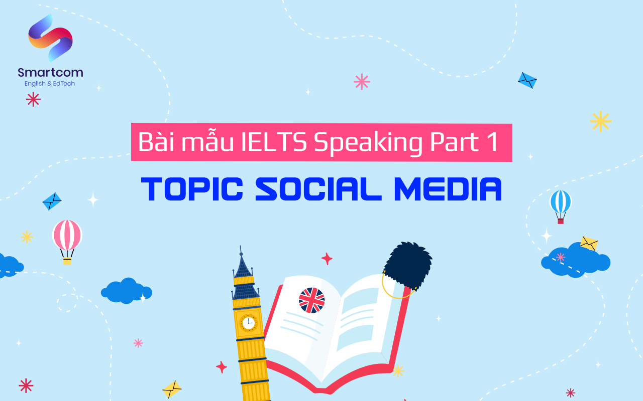 bài mẫu ielts speaking part 1 social media bài mẫu ielts speaking part 1 social media