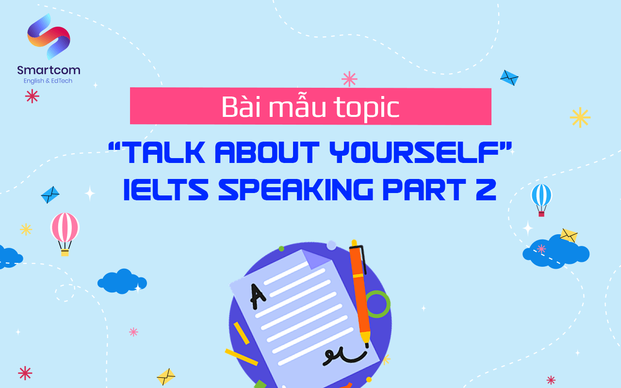 bài mẫu talk about yourself speaking part 2 bài mẫu talk about yourself speaking part 2