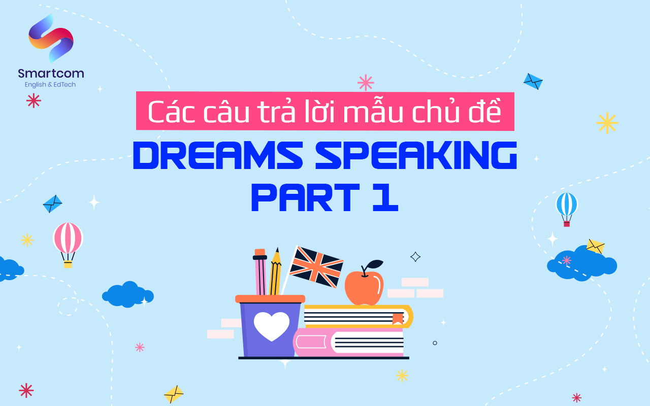 các câu trả lời mẫu chủ đề dreams speaking part 1 các câu trả lời mẫu chủ đề dreams speaking part 1